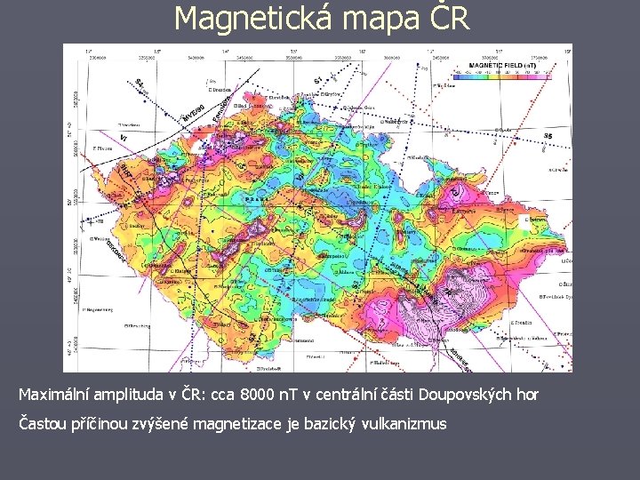 Magnetická mapa ČR Maximální amplituda v ČR: cca 8000 n. T v centrální části