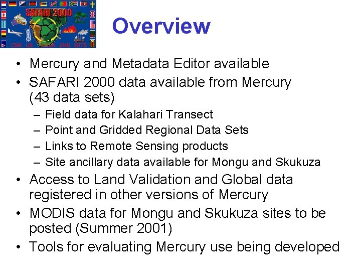 Overview • Mercury and Metadata Editor available • SAFARI 2000 data available from Mercury