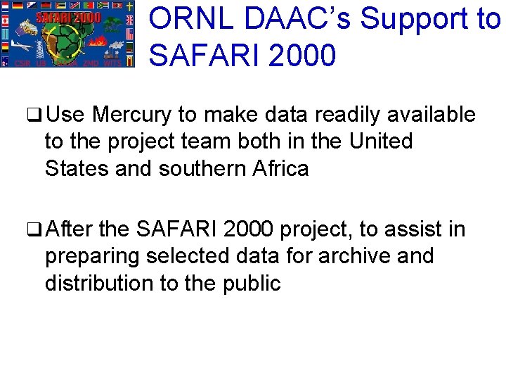 ORNL DAAC’s Support to SAFARI 2000 q Use Mercury to make data readily available