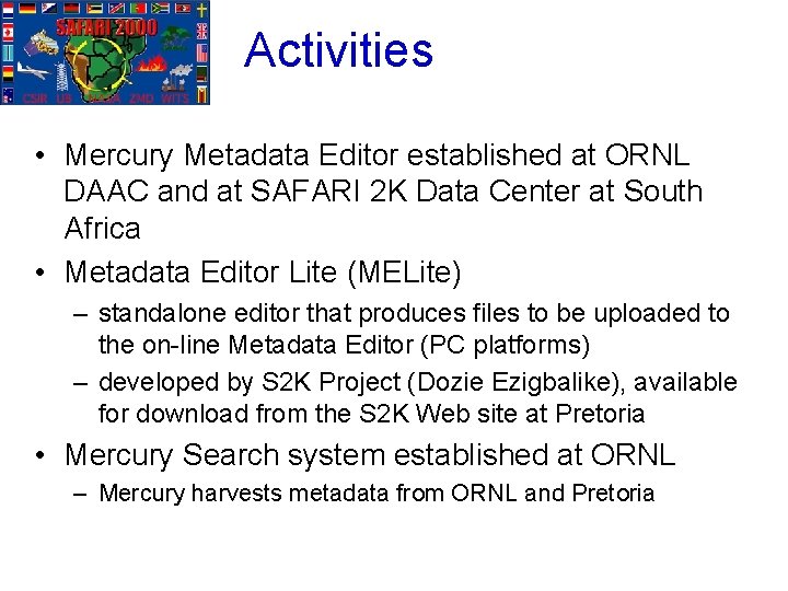 Activities • Mercury Metadata Editor established at ORNL DAAC and at SAFARI 2 K