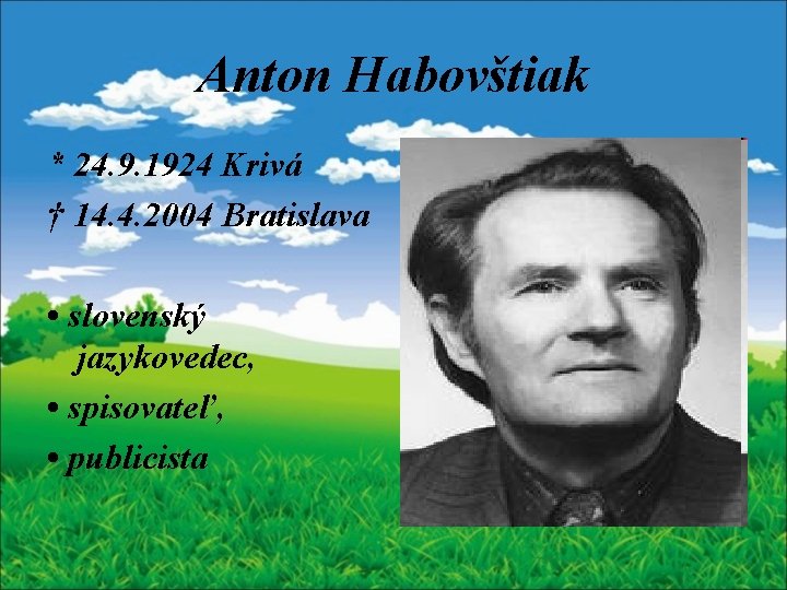 Anton Habovštiak * 24. 9. 1924 Krivá † 14. 4. 2004 Bratislava • slovenský