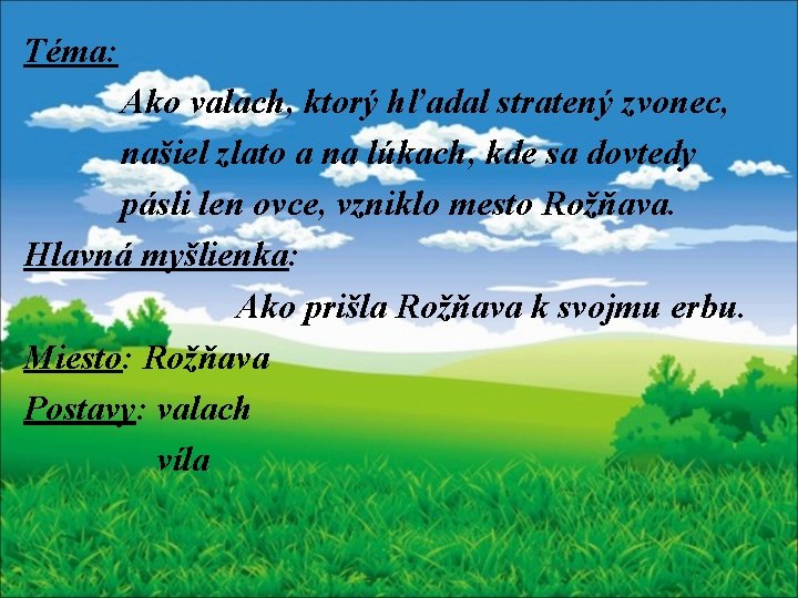 Téma: Ako valach, ktorý hľadal stratený zvonec, našiel zlato a na lúkach, kde sa