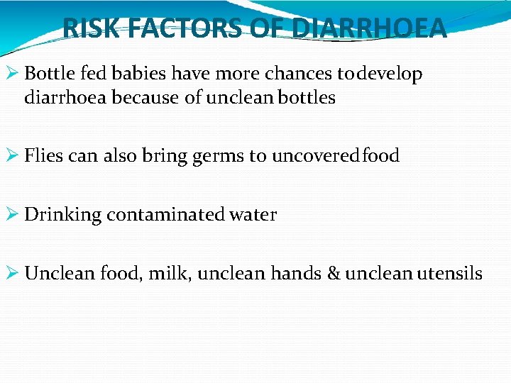 RISK FACTORS OF DIARRHOEA Bottle fed babies have more chances to develop diarrhoea because