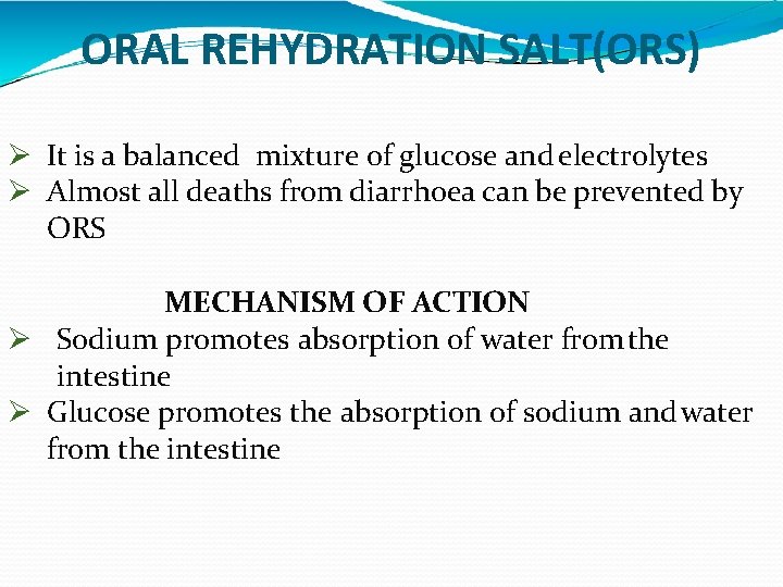 ORAL REHYDRATION SALT(ORS) It is a balanced mixture of glucose and electrolytes Almost all