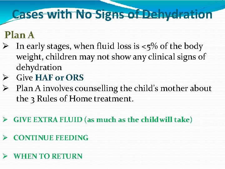 Cases with No Signs of Dehydration Plan A In early stages, when fluid loss