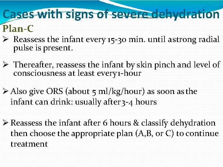 Cases with signs of severe dehydration Plan-C Reassess the infant every 15 -30 min.