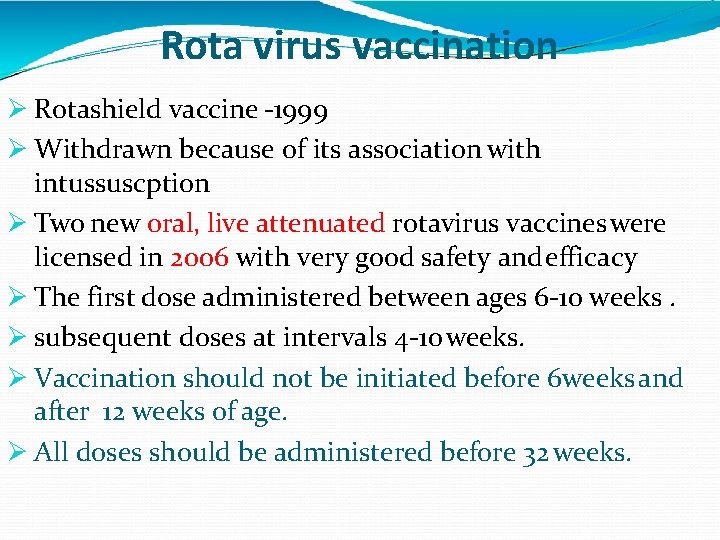 Rota virus vaccination Rotashield vaccine -1999 Withdrawn because of its association with intussuscption Two