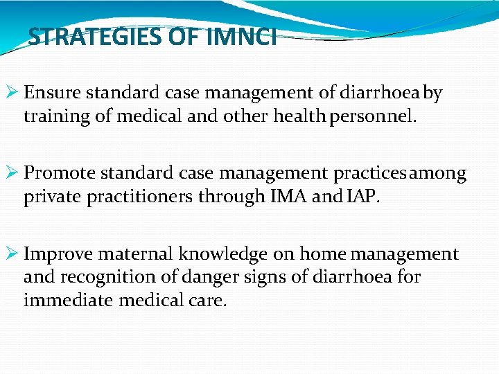 STRATEGIES OF IMNCI Ensure standard case management of diarrhoea by training of medical and