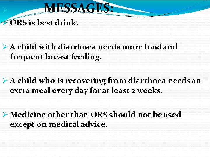  MESSAGES: ORS is best drink. A child with diarrhoea needs more food and