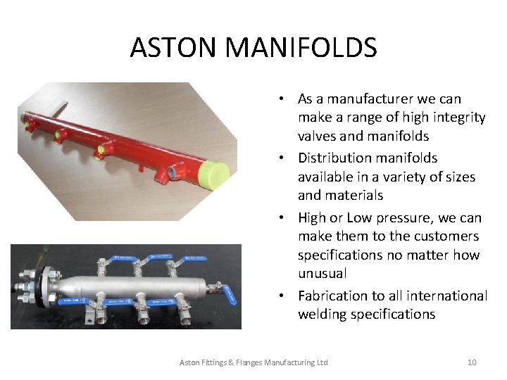 ASTON MANIFOLDS • As a manufacturer we can make a range of high integrity ASTON MANIFOLDS • As a manufacturer we can make a range of high integrity