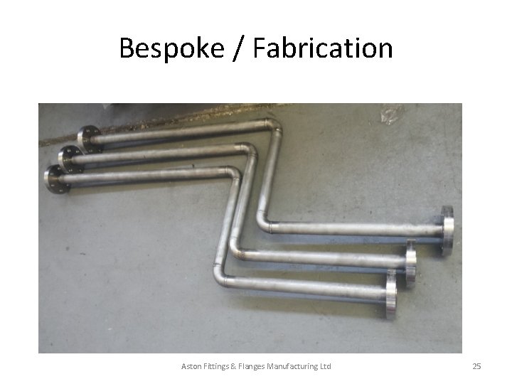 Bespoke / Fabrication Aston Fittings & Flanges Manufacturing Ltd 25 Bespoke / Fabrication Aston Fittings & Flanges Manufacturing Ltd 25