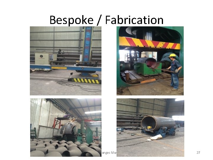 Bespoke / Fabrication Aston Fittings & Flanges Manufacturing Ltd 27 Bespoke / Fabrication Aston Fittings & Flanges Manufacturing Ltd 27