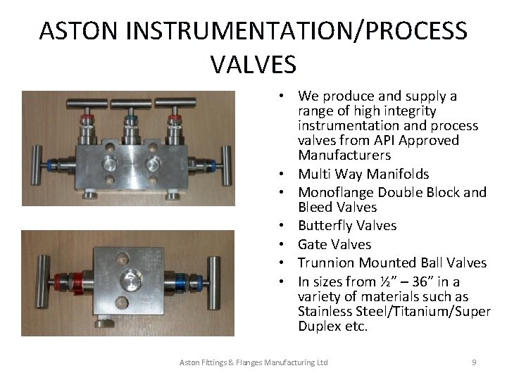 ASTON INSTRUMENTATION/PROCESS VALVES • We produce and supply a range of high integrity instrumentation ASTON INSTRUMENTATION/PROCESS VALVES • We produce and supply a range of high integrity instrumentation