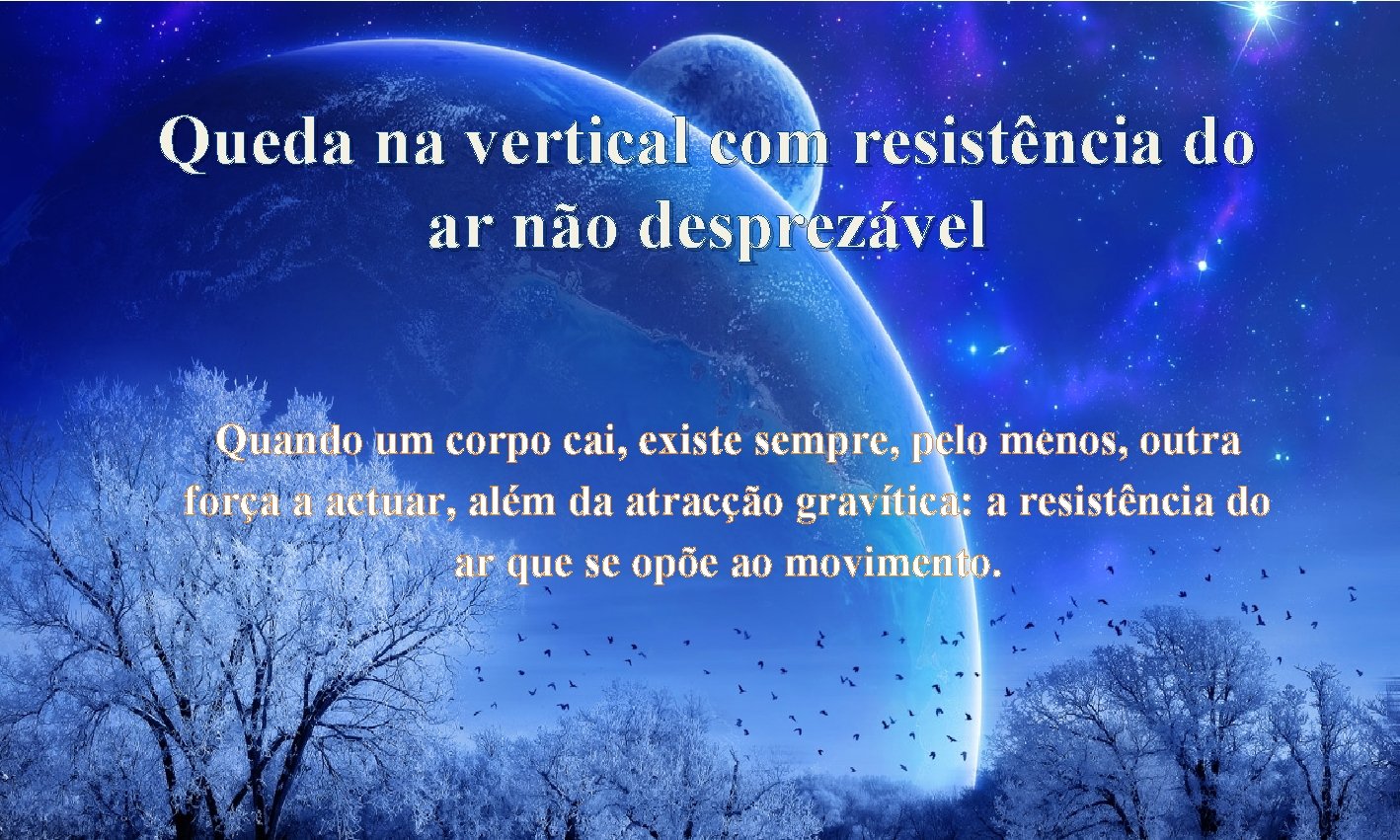 Queda na vertical com resistência do ar não desprezável Quando um corpo cai, existe