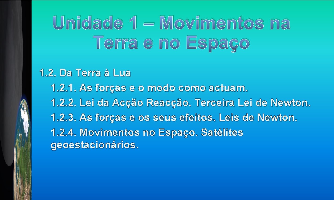 Unidade 1 – Movimentos na Terra e no Espaço 1. 2. Da Terra à