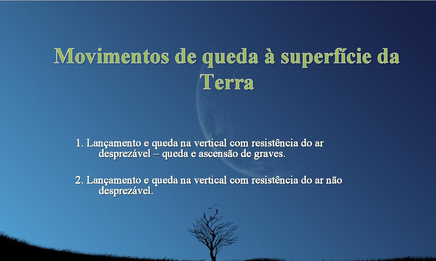 Movimentos de queda à superfície da Terra 1. Lançamento e queda na vertical com