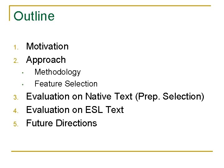 Outline Motivation Approach 1. 2. • • 3. 4. 5. Methodology Feature Selection Evaluation