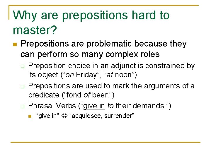 Why are prepositions hard to master? n Prepositions are problematic because they can perform