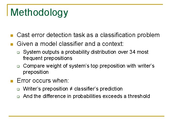 Methodology n n Cast error detection task as a classification problem Given a model