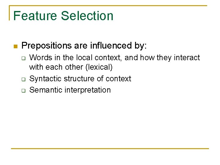 Feature Selection n Prepositions are influenced by: q q q Words in the local