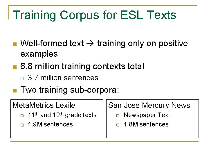 Training Corpus for ESL Texts n n Well-formed text training only on positive examples