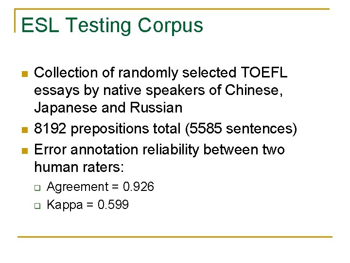 ESL Testing Corpus n n n Collection of randomly selected TOEFL essays by native