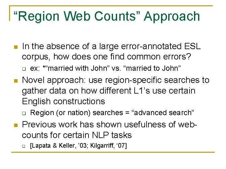 “Region Web Counts” Approach n In the absence of a large error-annotated ESL corpus,