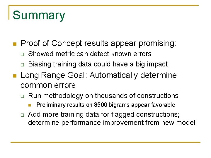 Summary n Proof of Concept results appear promising: q q n Showed metric can