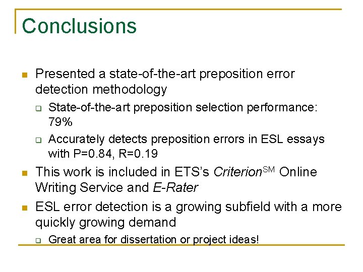Conclusions n Presented a state-of-the-art preposition error detection methodology q q n n State-of-the-art