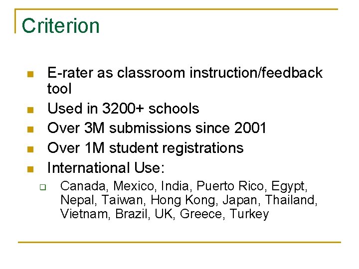 Criterion E-rater as classroom instruction/feedback tool Used in 3200+ schools Over 3 M submissions