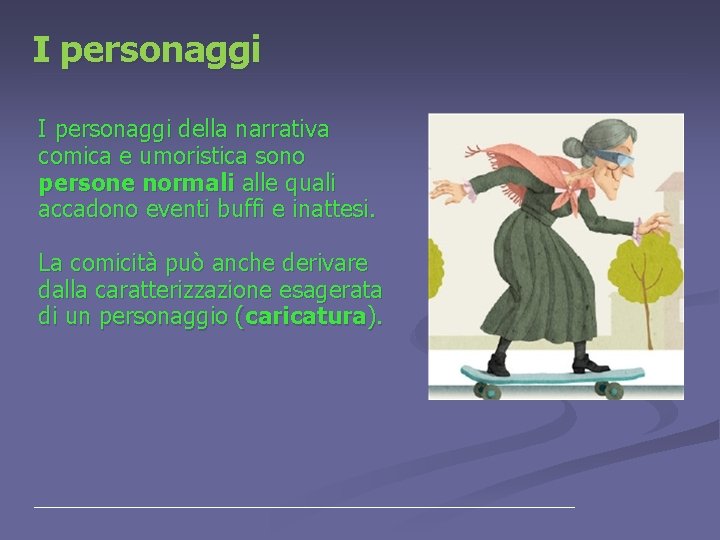 I personaggi della narrativa comica e umoristica sono persone normali alle quali accadono eventi