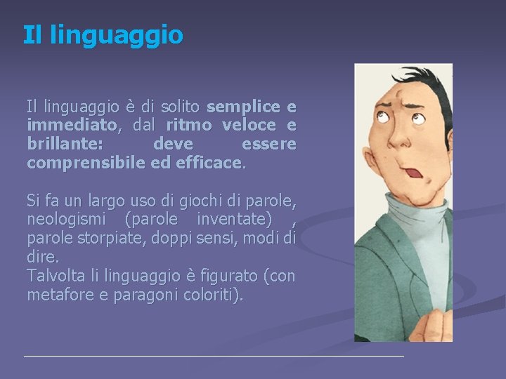 Il linguaggio è di solito semplice e immediato, dal ritmo veloce e brillante: deve