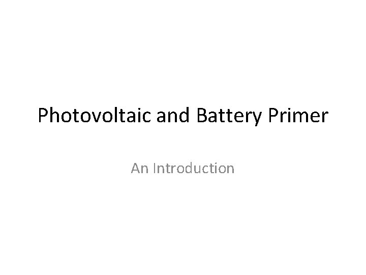 Photovoltaic and Battery Primer An Introduction 