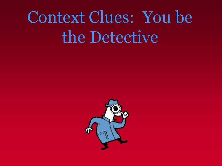 Context Clues: You be the Detective 