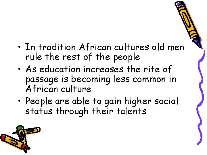  • In tradition African cultures old men rule the rest of the people