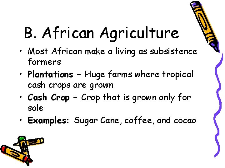B. African Agriculture • Most African make a living as subsistence farmers • Plantations