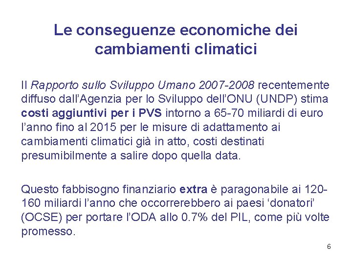 Le conseguenze economiche dei cambiamenti climatici Il Rapporto sullo Sviluppo Umano 2007 -2008 recentemente