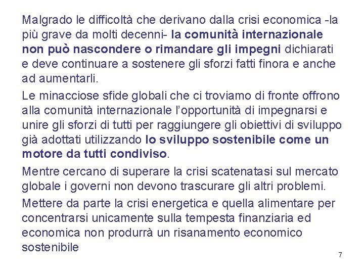 Malgrado le difficoltà che derivano dalla crisi economica -la più grave da molti decenni-