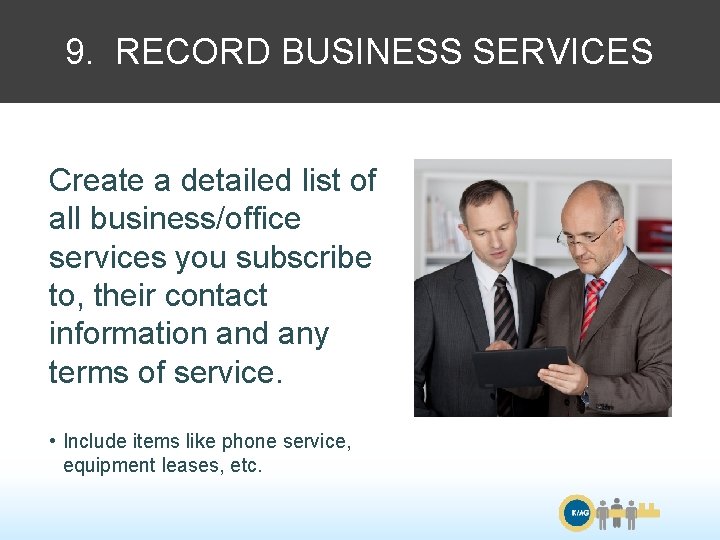 9. RECORD BUSINESS SERVICES Create a detailed list of all business/office services you subscribe