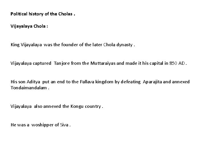 Political history of the Cholas. Vijayalaya Chola : King Vijayalaya was the founder of