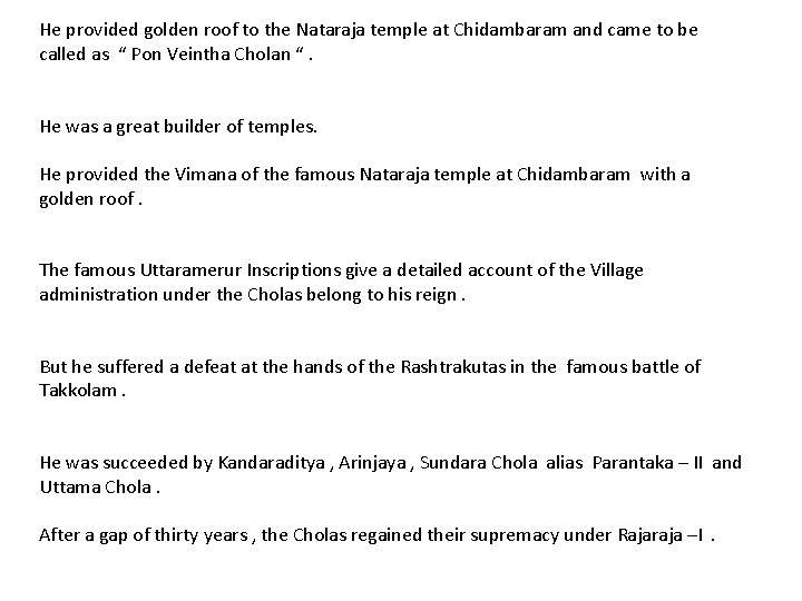 He provided golden roof to the Nataraja temple at Chidambaram and came to be