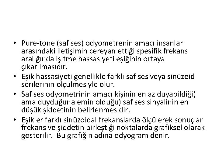  • Pure-tone (saf ses) odyometrenin amacı insanlar arasındaki iletişimin cereyan ettiği spesifik frekans