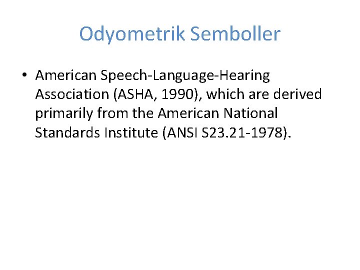 Odyometrik Semboller • American Speech-Language-Hearing Association (ASHA, 1990), which are derived primarily from the
