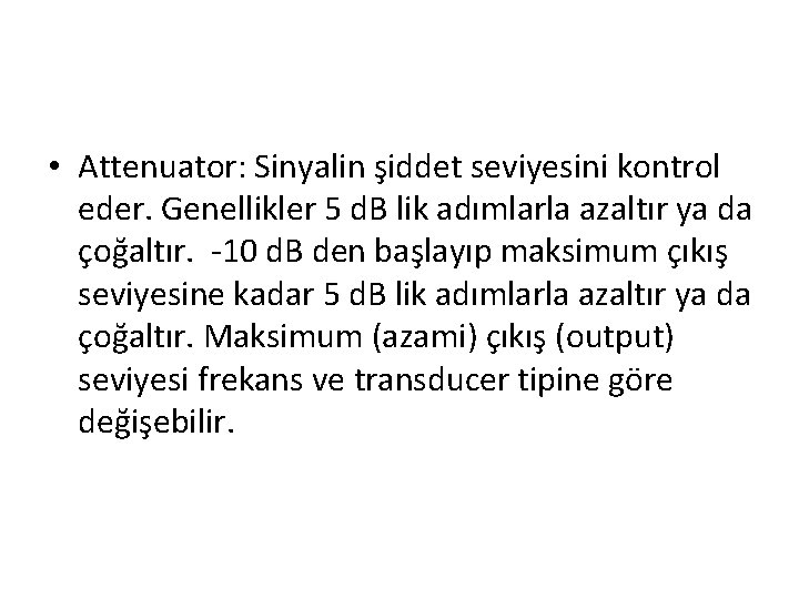  • Attenuator: Sinyalin şiddet seviyesini kontrol eder. Genellikler 5 d. B lik adımlarla