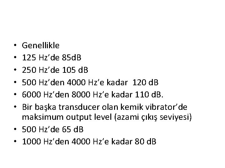 Genellikle 125 Hz’de 85 d. B 250 Hz’de 105 d. B 500 Hz’den 4000