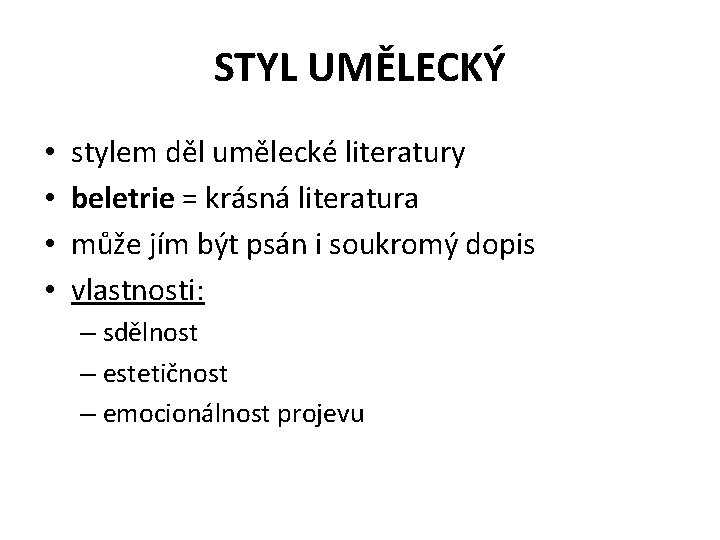 STYL UMĚLECKÝ • • stylem děl umělecké literatury beletrie = krásná literatura může jím