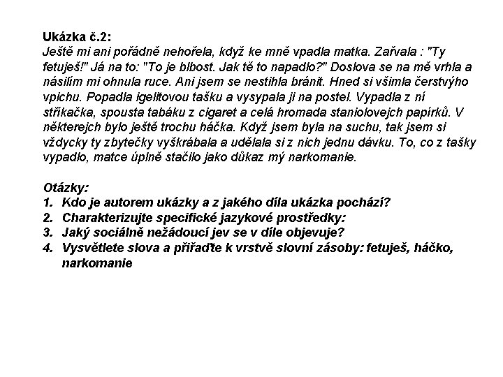 Ukázka č. 2: Ještě mi ani pořádně nehořela, když ke mně vpadla matka. Zařvala