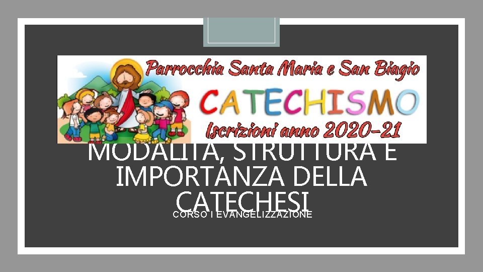 MODALIT STRUTTURA E IMPORTANZA DELLA CATECHESI CORSO I