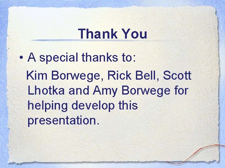 Thank You • A special thanks to: Kim Borwege, Rick Bell, Scott Lhotka and