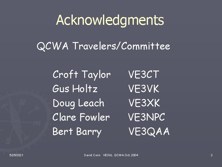 Acknowledgments QCWA Travelers/Committee Croft Taylor Gus Holtz Doug Leach Clare Fowler Bert Barry 5/25/2021